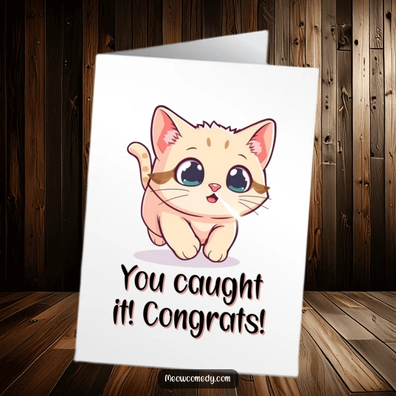 Funny Free Printable Congrats Card: An ecstatic kawaii cat zooms after a bright laser dot in pursuit of victory.